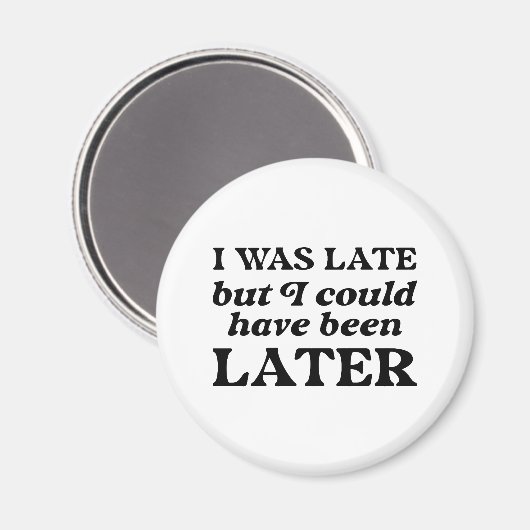 Ik was te laat, maar ik had later kunnen zijn magneet (Voorkant / Achterkant)