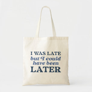 Ik was te laat, maar ik had later kunnen zijn tote bag