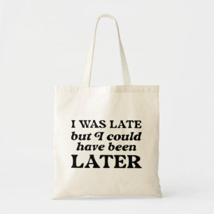 Ik was te laat, maar ik had later kunnen zijn tote bag