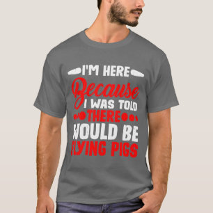 Ik Wasoldhere Zou Vliegende Varkens vriend zijn T-shirt