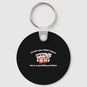 Ik wed dat ik geen gokprobleem heb sleutelhanger