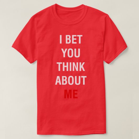 Ik wed dat je aan mij denkt TShirt 1 (Design voorkant)