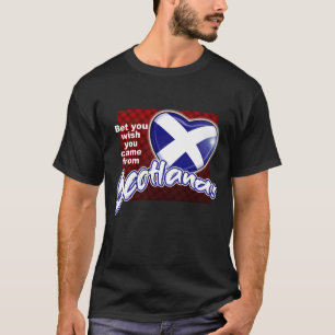 Ik wed dat je wou dat je uit SCHOTLAND kwam! T-shirt