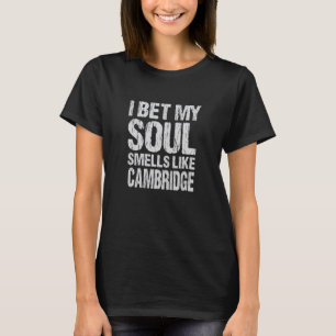 Ik wed dat mijn ziel ruikt naar Cambridge Massachu T-shirt