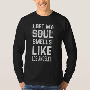 Ik wed dat mijn ziel ruikt naar Los Angeles Hometo T-shirt