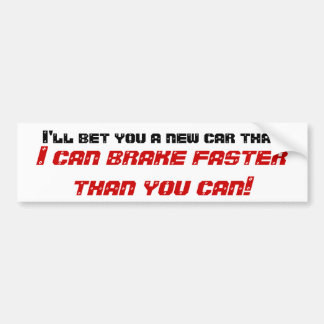 Ik wed om een nieuwe auto dat ik sneller kan remme bumpersticker