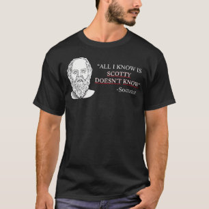 Ik weet alleen dat Scotty Socrates niet kent T-shirt