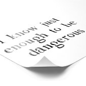 Ik weet alleen genoeg om gevaarlijk te zijn foto afdruk (Hoek)