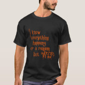 Ik weet dat alles om een reden gebeurt, maar WTF T-shirt (Voorkant)