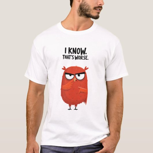 Ik weet dat dat erger is Grappig Chagrijnig Uil Ka T-shirt (Voorkant)