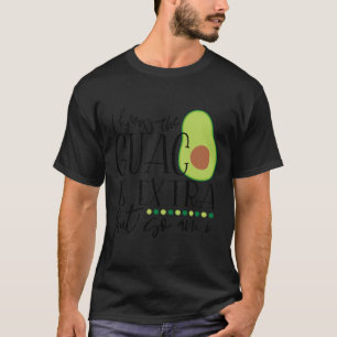 Ik weet dat de guac extra is, maar ik ook t-shirt