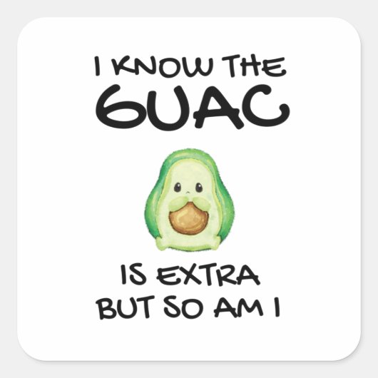 Ik weet dat de Guac extra is, maar ik ook... Vierkante Sticker (Voorkant)