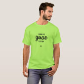 Ik weet dat de Guac Extra is. T-shirt (Voorkant volledig)