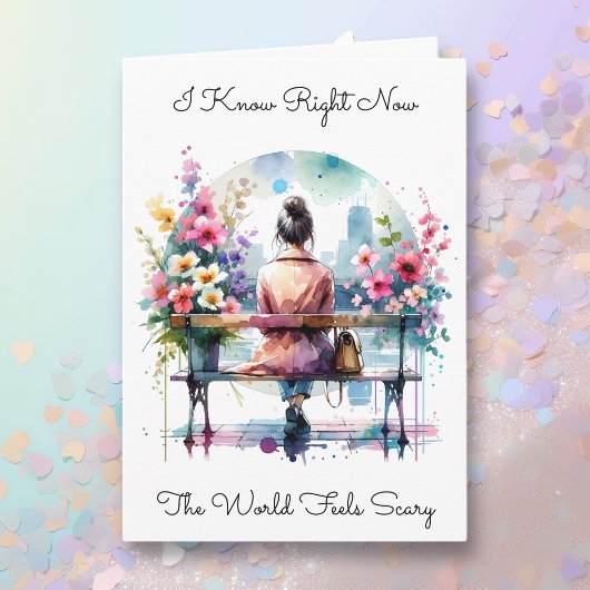 Ik weet dat de wereld eng voelt | vriendschap kaart