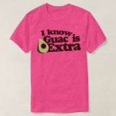 Ik weet dat guac extra is t-shirt (Design voorkant)