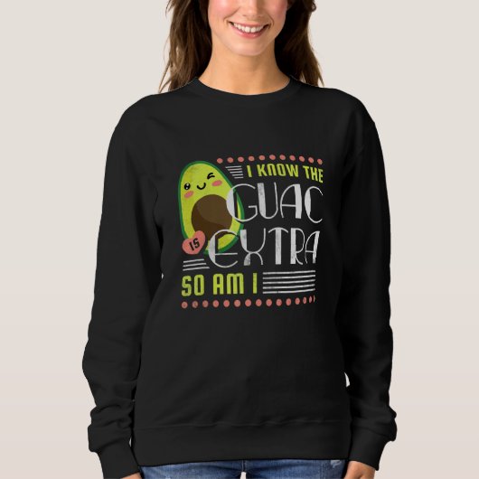 Ik weet dat Guac extra is... zo ben ik advocaat. Trui (Voorkant)