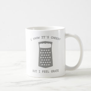 Ik weet dat het Cheesy is, maar ik voel me Grate Koffiemok