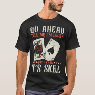 Ik Weet Dat Het Vaardig Grappige Pokerspeler Is T-shirt