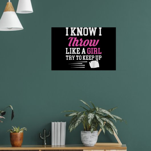 Ik weet dat ik als een meisje gooi, probeer bij te poster (Woonkamer 1)