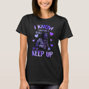 Ik weet dat ik als een meisje heb gekleed om vrouw t-shirt