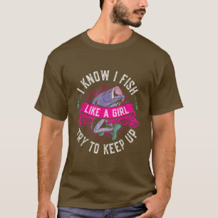 Ik weet dat ik als een meisje vis, probeer grappig t-shirt