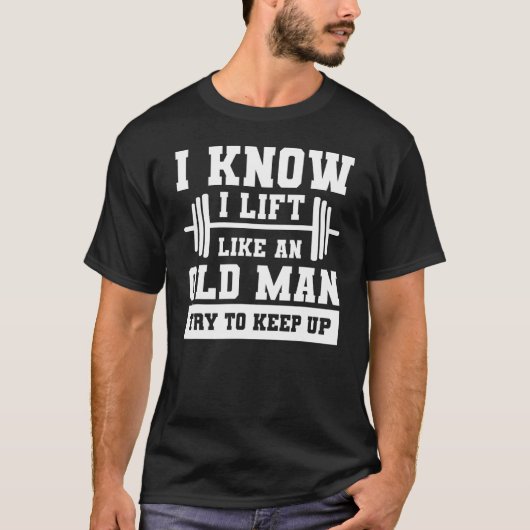 Ik weet dat ik als een oud Man lift... probeer het T-shirt (Voorkant)