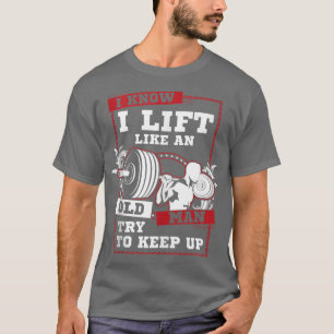 Ik weet dat ik als een oud Man ophoud.. T-shirt