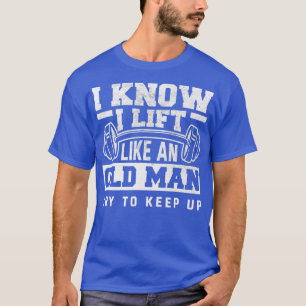 Ik weet dat ik als een oude Man funny Gym T-shirt