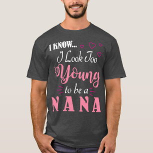 Ik weet dat ik er te jong uitzie om een goede oma t-shirt
