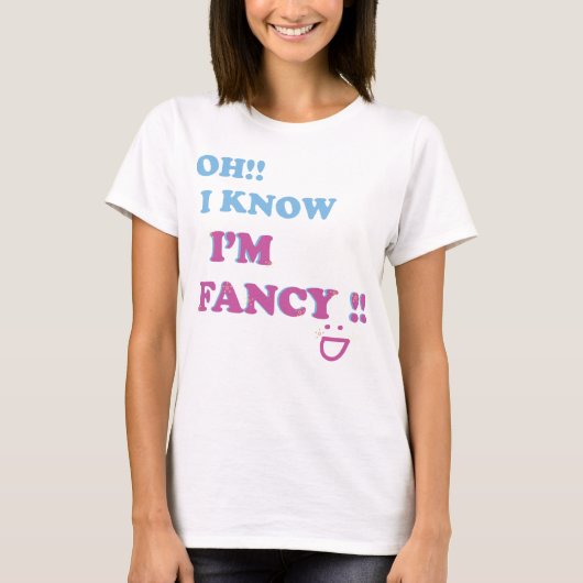 Ik weet dat ik fancy ben t-shirt (Voorkant)