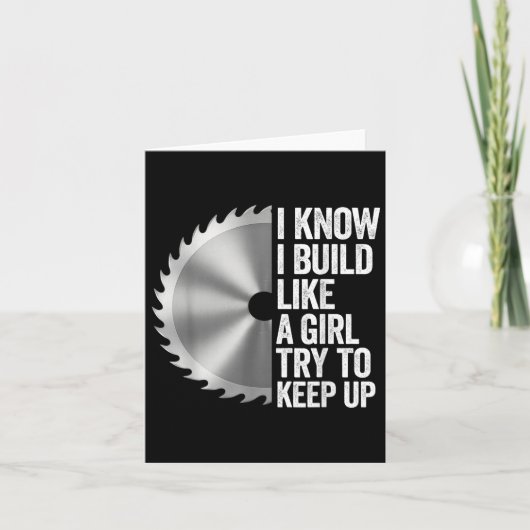 Ik weet dat ik gebouwd ben als een meisje om Saw B Kaart (Voorkant)
