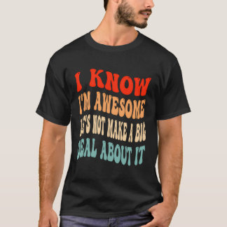 Ik weet dat ik Geweldige ben, laten we er geen gra T-shirt