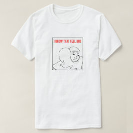 Ik weet dat ik me zo voel t-shirt