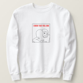 Ik weet dat ik me zo voel trui