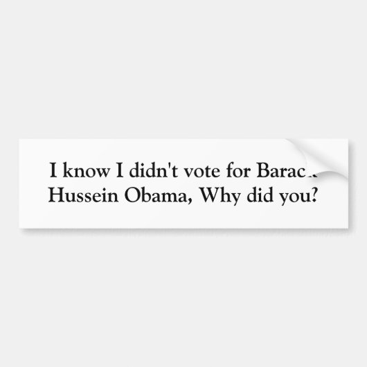 Ik weet dat ik niet voor Barack Hussein Obama heb Bumpersticker (Voorkant)