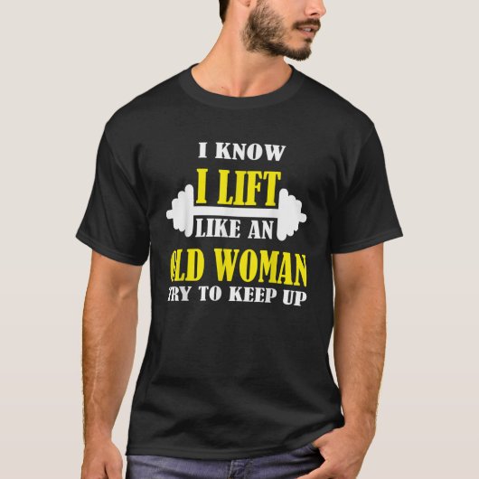 Ik weet dat ik optil als een oude vrouw en probeer t-shirt (Voorkant)