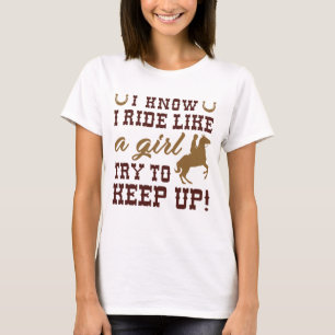Ik weet dat ik rij als een meisje, probeer bij te t-shirt