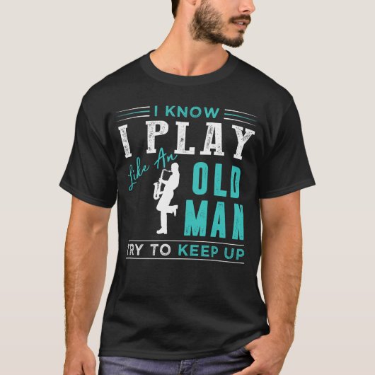 Ik weet dat ik saxofone speel als een oud man dat t-shirt (Voorkant)