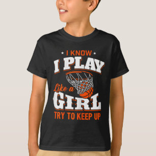 Ik weet dat ik speel als een meisje - basketbal me t-shirt