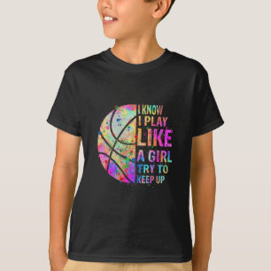 Ik weet dat ik speel als een meisje dat Basketba p T-shirt