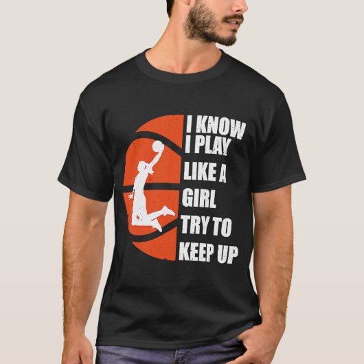 Ik weet dat ik speel als een meisje dat Basketba p T-shirt (Voorkant)