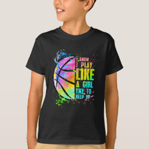 Ik weet dat ik speel als een meisje dat op Basketb T-shirt