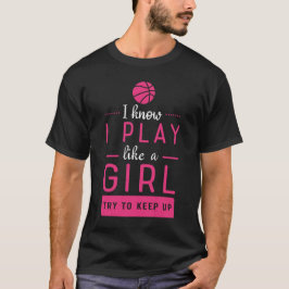 Ik weet dat ik speel als een meisje dat op Basketb T-shirt