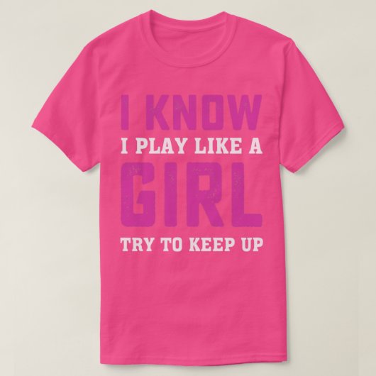 Ik weet dat ik speel als een meisje dat probeert o t-shirt (Design voorkant)