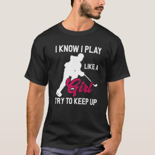 Ik weet dat ik speel als een meisje dat probeert o t-shirt