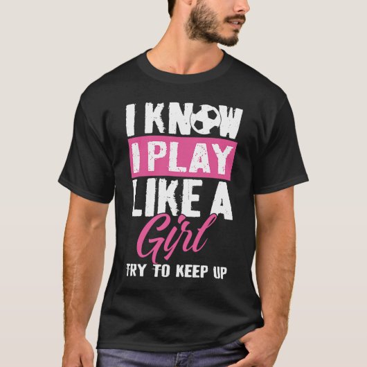 Ik weet dat ik speel als een meisje dat vrouwen pr t-shirt (Voorkant)