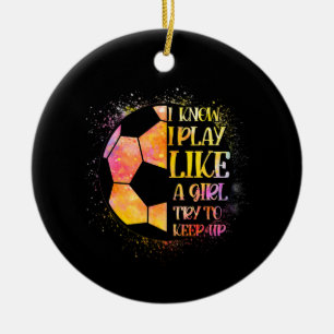 Ik weet dat ik speel als een meisje die de Voetbal Keramisch Ornament
