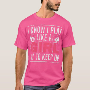 Ik weet dat ik speel als een meisje die miljardair t-shirt