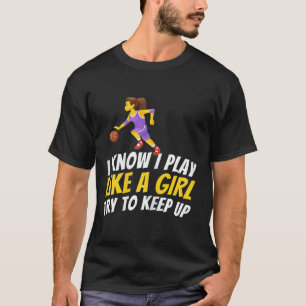 Ik weet dat ik speel als een meisje en probeer bij t-shirt