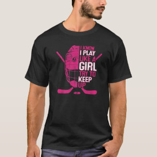 Ik weet dat ik speel als een meisje IJshockey doel T-shirt